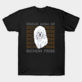 Mom of Bichon Frise Life is better with my dogs Dogs I love all the dogs T-Shirt